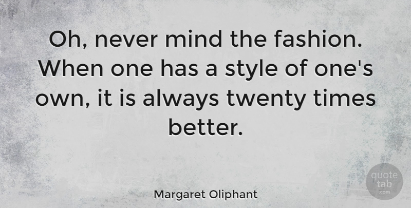 Margaret Oliphant Quote About Fashion, Being Yourself, Style: Oh Never Mind The Fashion...