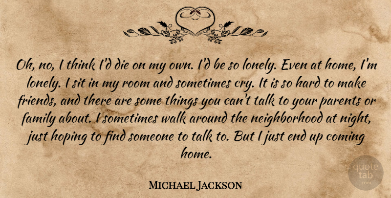 Michael Jackson Quote About Lonely, Home, Night: Oh No I Think Id...