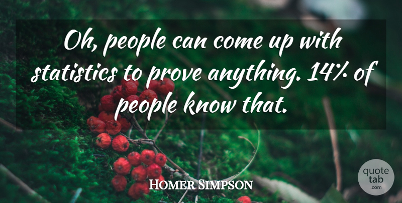 Homer Simpson Quote About People, Prove, Statistics: Oh People Can Come Up...