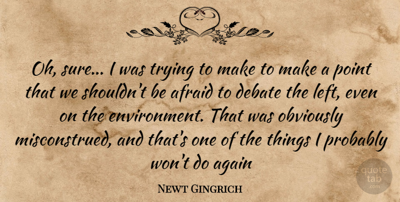 Newt Gingrich Quote About Trying, Evolution, Environment: Oh Sure I Was Trying...
