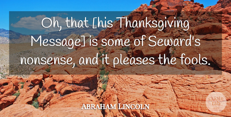 Abraham Lincoln Quote About Atheism, Fool, Messages: Oh That His Thanksgiving Message...