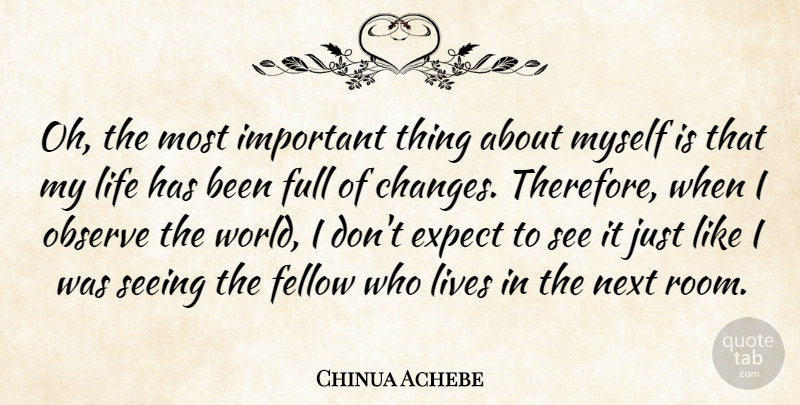 Chinua Achebe Quote About Important, World, Rooms: Oh The Most Important Thing...