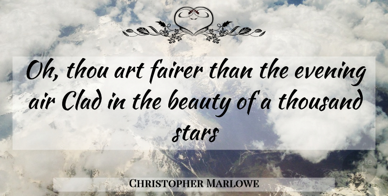 Christopher Marlowe Quote About Art, Beauty, Clad, Evening, Fairer: Oh Thou Art Fairer Than...