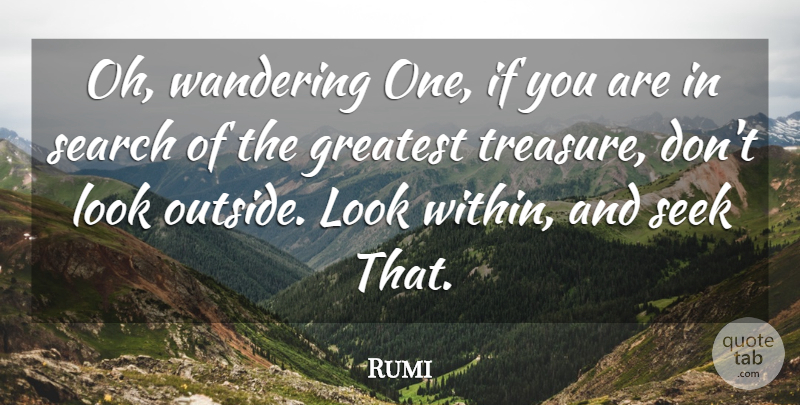Rumi Quote About Greatest Treasure, Looks, Wander: Oh Wandering One If You...