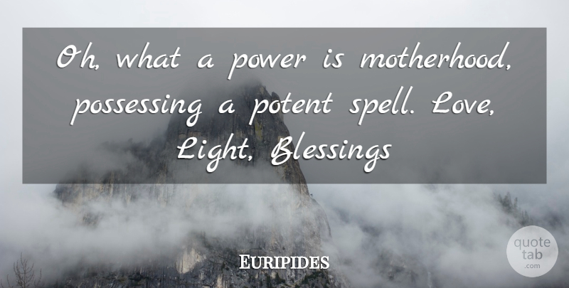 Euripides Quote About Mom, Motherhood, Blessing: Oh What A Power Is...
