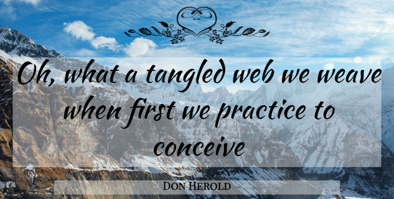 Don Herold Quote About Conceive, Practice, Tangled, Weave, Web: Oh What A Tangled Web...