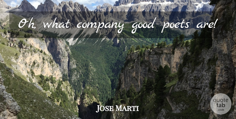Jose Marti Quote About Poet, Company: Oh What Company Good Poets...