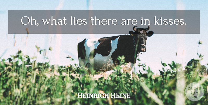 Heinrich Heine Quote About Lying, Kissing: Oh What Lies There Are...