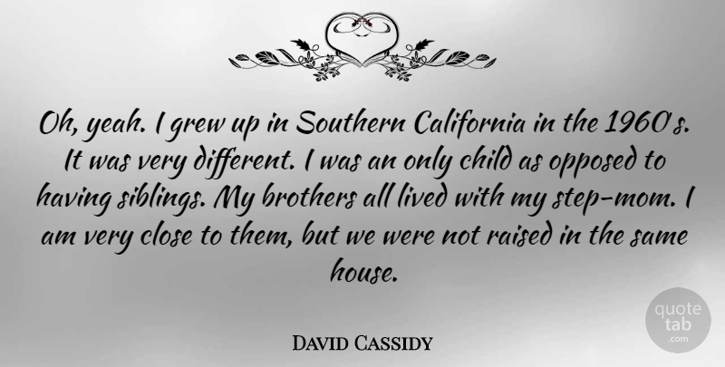David Cassidy Quote About Mom, Brother, Children: Oh Yeah I Grew Up...