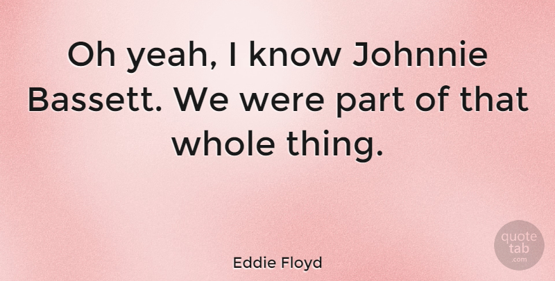Eddie Floyd Quote About American Musician, Oh: Oh Yeah I Know Johnnie...