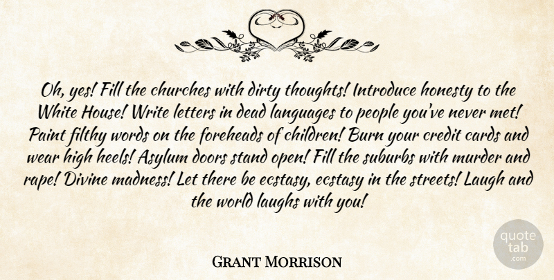 Grant Morrison Quote About Children, Honesty, Dirty: Oh Yes Fill The Churches...