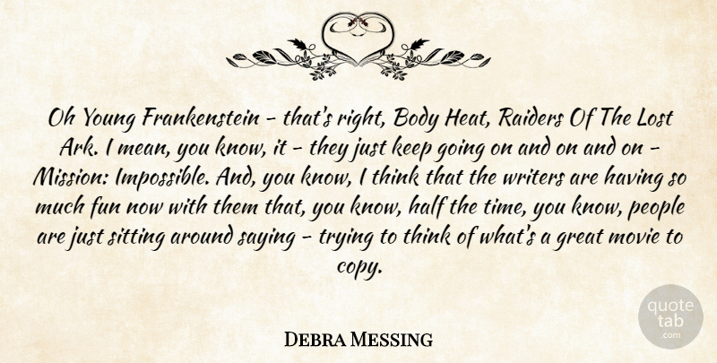 Debra Messing Quote About Fun, Mean, Thinking: Oh Young Frankenstein Thats Right...