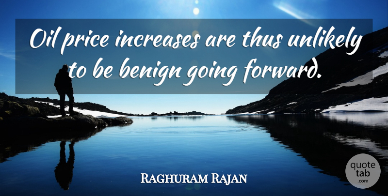 Raghuram Rajan Quote About Benign, Increases, Oil, Price, Thus: Oil Price Increases Are Thus...