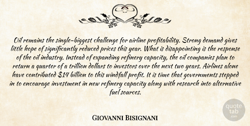 Giovanni Bisignani Quote About Airline, Airlines, Alone, Along, Billion: Oil Remains The Single Biggest...