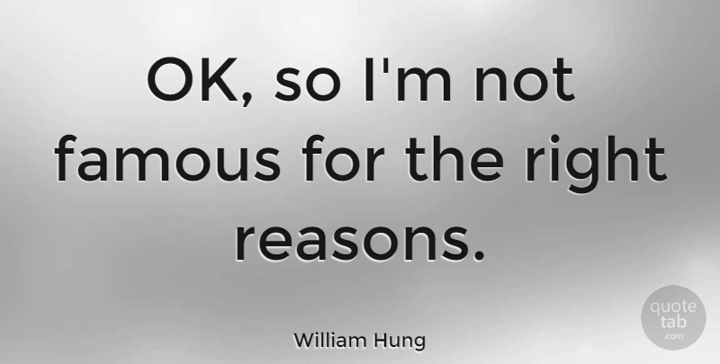 William Hung Quote About Famous: Ok So Im Not Famous...