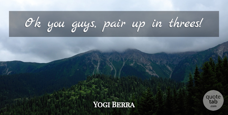 Yogi Berra Quote About Baseball, Famous Baseball, Guy: Ok You Guys Pair Up...