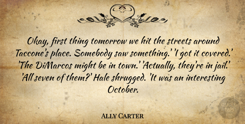Ally Carter Quote About Jail, Interesting, Might: Okay First Thing Tomorrow We...