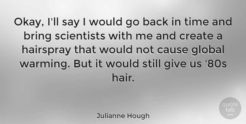 Julianne Hough Quote About Hair, Giving, Causes: Okay Ill Say I Would...