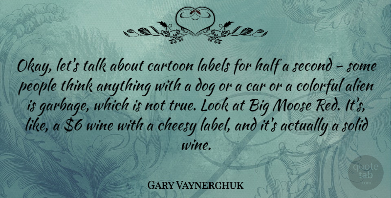 Gary Vaynerchuk Quote About Dog, Wine, Thinking: Okay Lets Talk About Cartoon...
