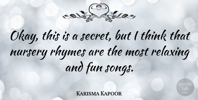 Karisma Kapoor Quote About Song, Fun, Thinking: Okay This Is A Secret...