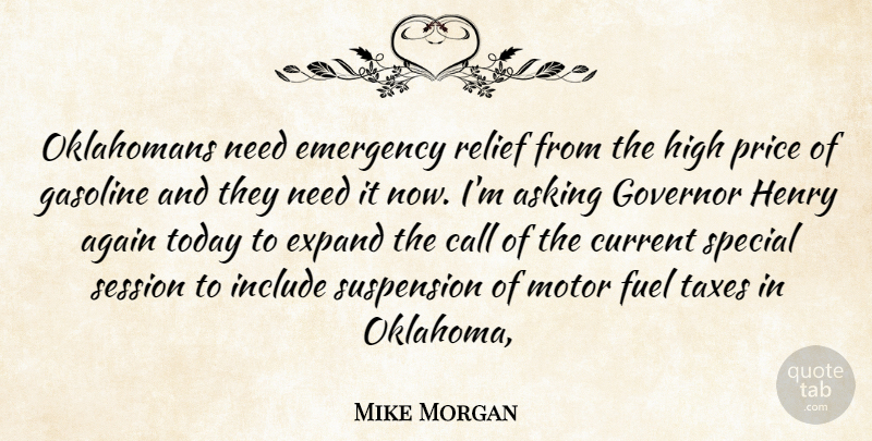 Mike Morgan Quote About Again, Asking, Call, Current, Emergency: Oklahomans Need Emergency Relief From...