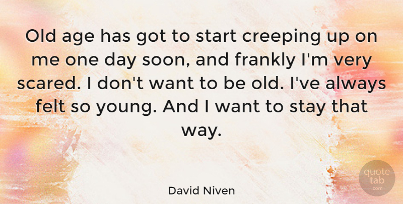David Niven Quote About One Day, Age, Want: Old Age Has Got To...