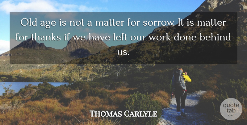 Thomas Carlyle Quote About Birthday, Time, Sorrow: Old Age Is Not A...