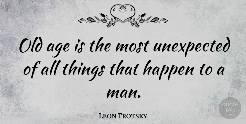 Leon Trotsky Quote About Inspirational, Men, Old Things: Old Age Is The Most...