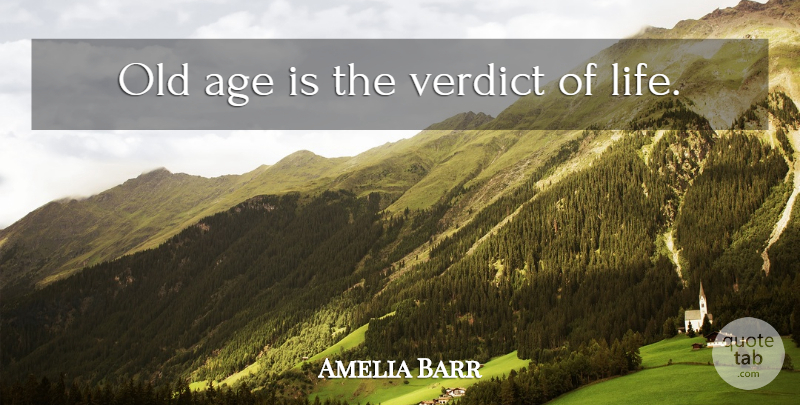 Amelia Barr Quote About Age, Old Age, Verdict: Old Age Is The Verdict...