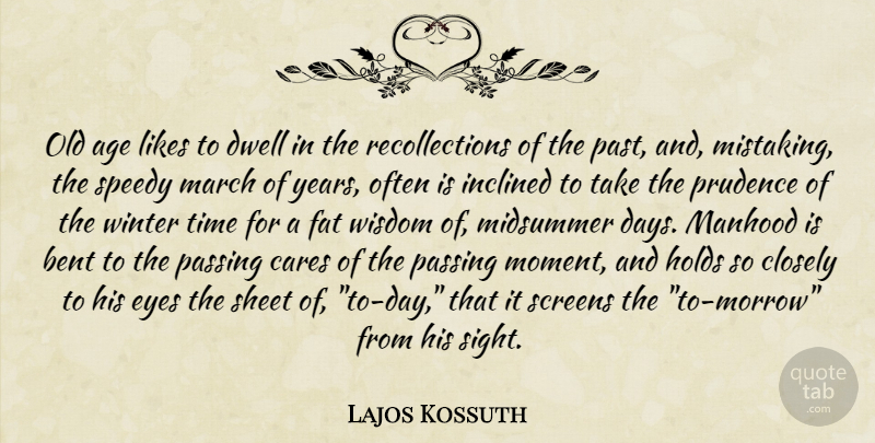 Lajos Kossuth Quote About Eye, Winter, Past: Old Age Likes To Dwell...