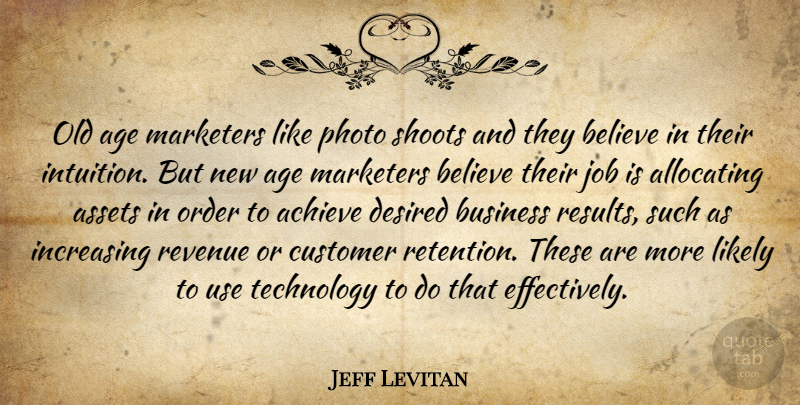 Jeff Levitan Quote About Achieve, Age, Age And Aging, Assets, Believe: Old Age Marketers Like Photo...