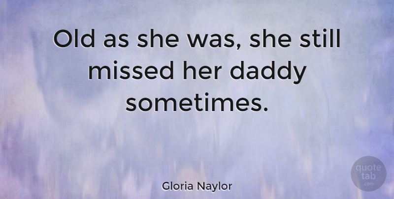 Gloria Naylor Quote About Mother Daughter, Fathers Day, Dad: Old As She Was She...