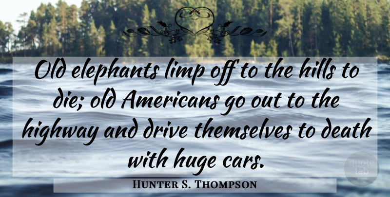 Hunter S. Thompson Quote About Death, Elephants, Car: Old Elephants Limp Off To...