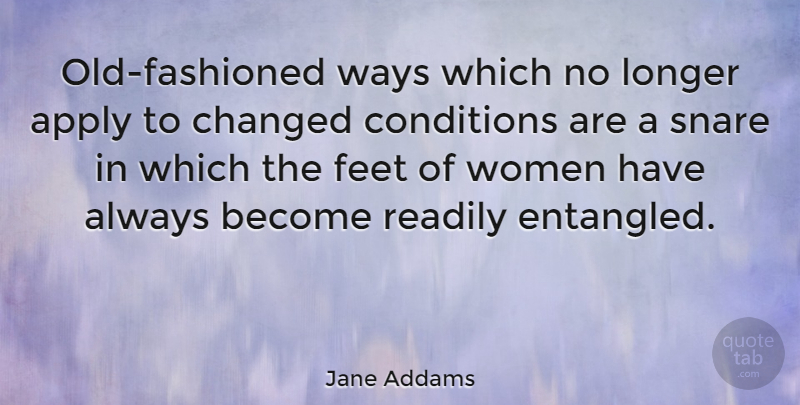 Jane Addams Quote About Women, Memorable, Feet: Old Fashioned Ways Which No...