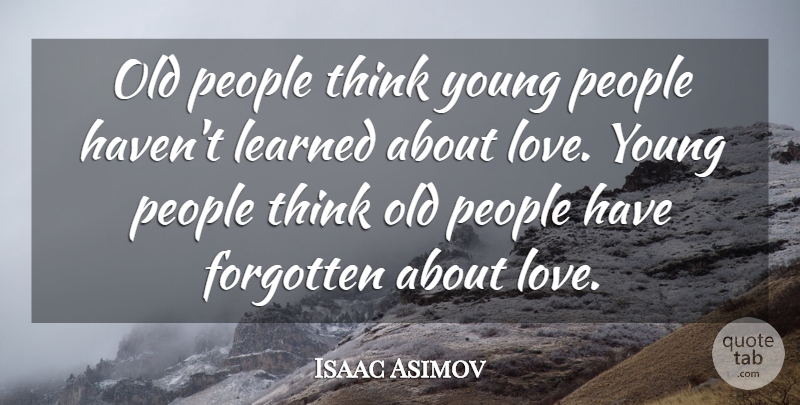 Isaac Asimov Quote About Love, Thinking, People: Old People Think Young People...