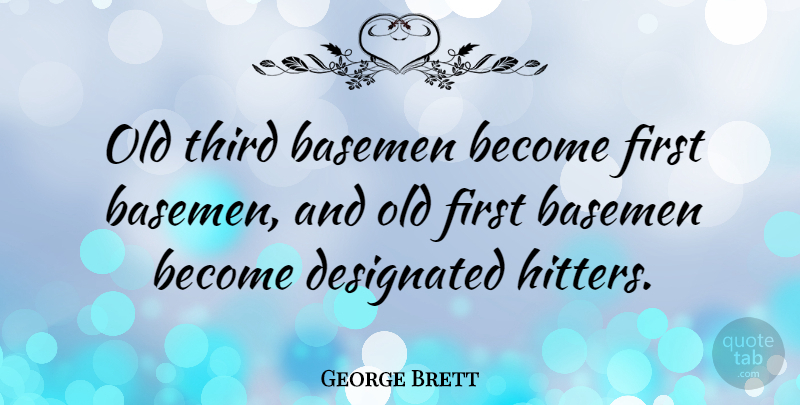 George Brett Quote About Firsts, Thirds, Designated Hitter: Old Third Basemen Become First...
