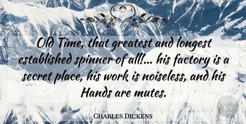 Charles Dickens Quote About Time, Secret Places, Hands: Old Time That Greatest And...