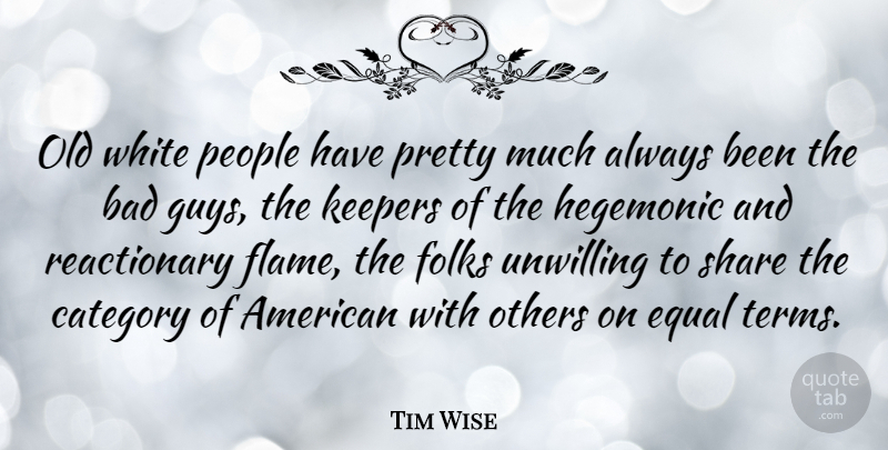 Tim Wise Quote About Bad, Category, Folks, Others, People: Old White People Have Pretty...