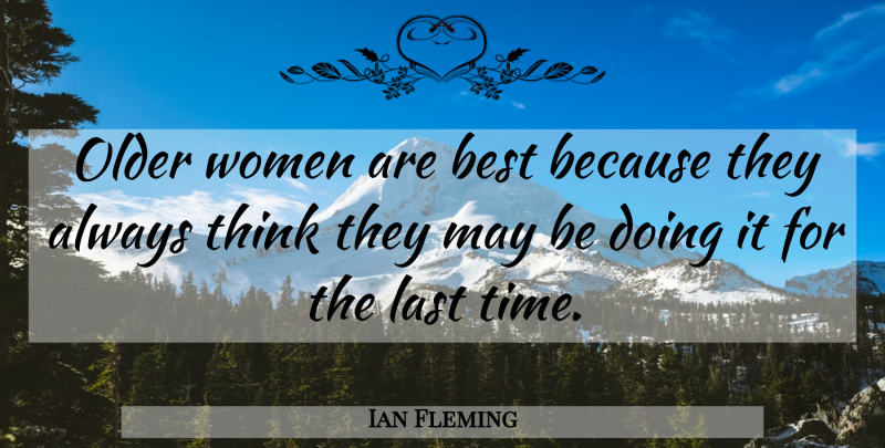 Ian Fleming Quote About Sex, Thinking, May: Older Women Are Best Because...