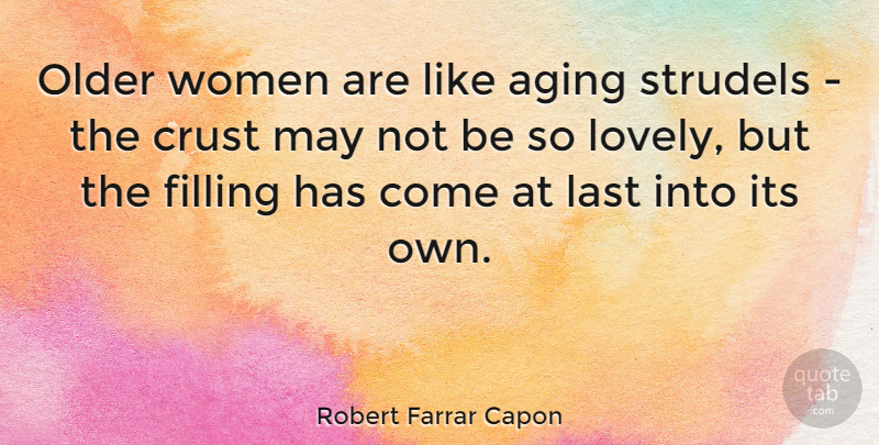 Robert Farrar Capon Quote About Food, Lovely, May: Older Women Are Like Aging...