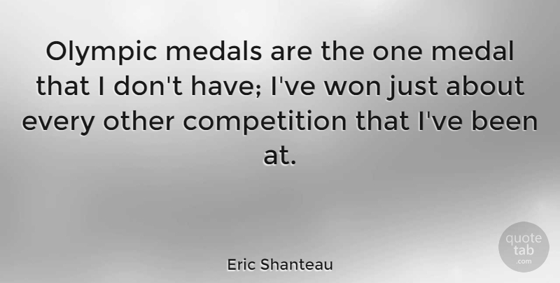 Eric Shanteau Quote About Competition, Won: Olympic Medals Are The One...