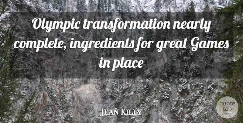 Jean Killy Quote About Games, Great, Nearly, Olympic: Olympic Transformation Nearly Complete Ingredients...