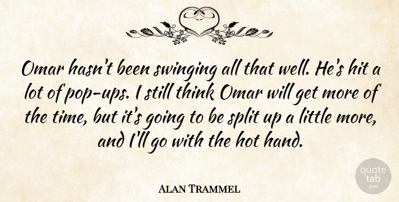 Alan Trammel Quote About Hit, Hot, Split, Swinging: Omar Hasnt Been Swinging All...