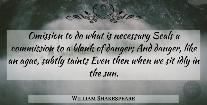 William Shakespeare Quote About Omission, Sun, Danger: Omission To Do What Is...