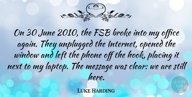 Luke Harding Quote About Broke, June, Left, Message, Next: On 30 June 2010 The...