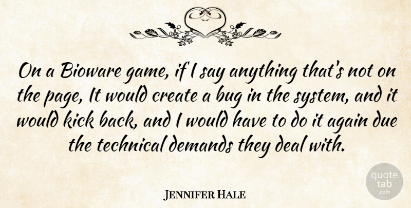 Jennifer Hale Quote About Again, Bug, Deal, Demands, Due: On A Bioware Game If...