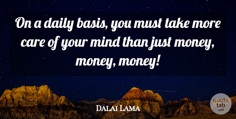 Dalai Lama Quote About Mind, Care, Bases: On A Daily Basis You...