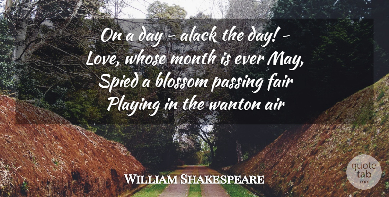 William Shakespeare Quote About Life, Air, May: On A Day Alack The...
