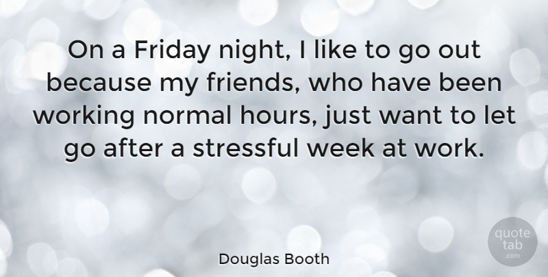 Douglas Booth Quote About Letting Go, Friday, Night: On A Friday Night I...