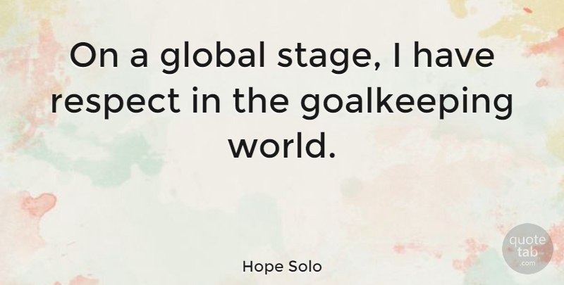 Hope Solo Quote About World, Stage: On A Global Stage I...